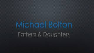 Lyrics to Michael Bolton&#39;s Fathers &amp; Daughters