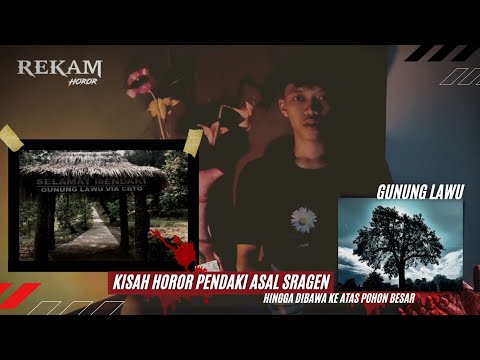 KISAH SEORANG PENDAKI ASAL SRAGEN YANG DIBAWA HANTU KE POHON | DiGANGGU MAKLHUK LAIN | VIA CETHO