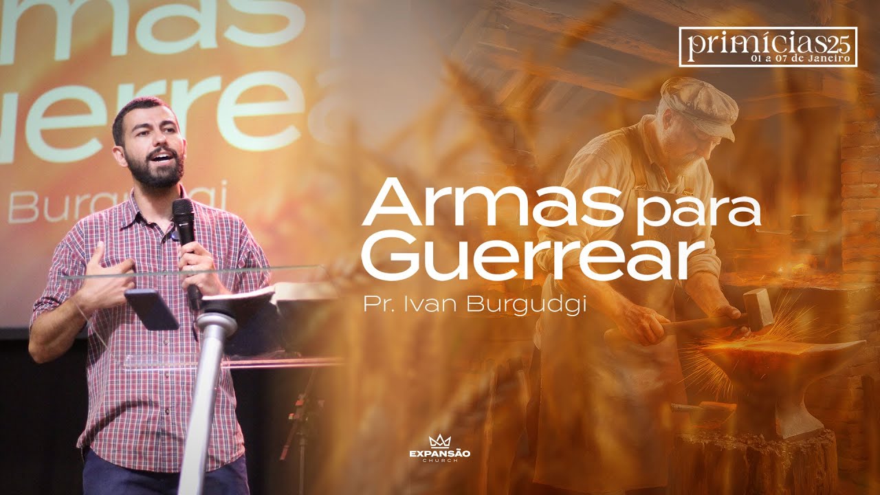 Primícias 2025 - Armas para guerrear | Pr. Ivan Burgudgi