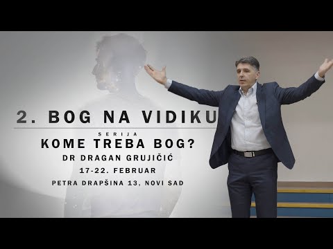 Dr Dragan Grujičić - Kome treba Bog? - 2. Bog na vidiku