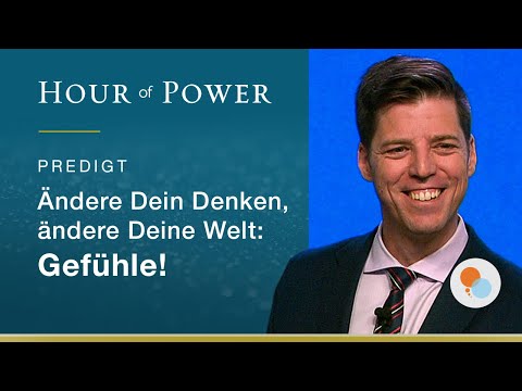 Bobby Schuller: Ändere Dein Denken, ändere Deine Welt: Gefühle!