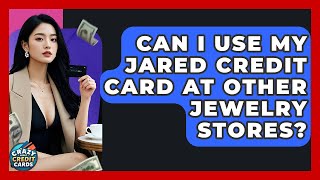 Can I Use My Jared Credit Card At Other Jewelry Stores - Crazy About Credit Cards