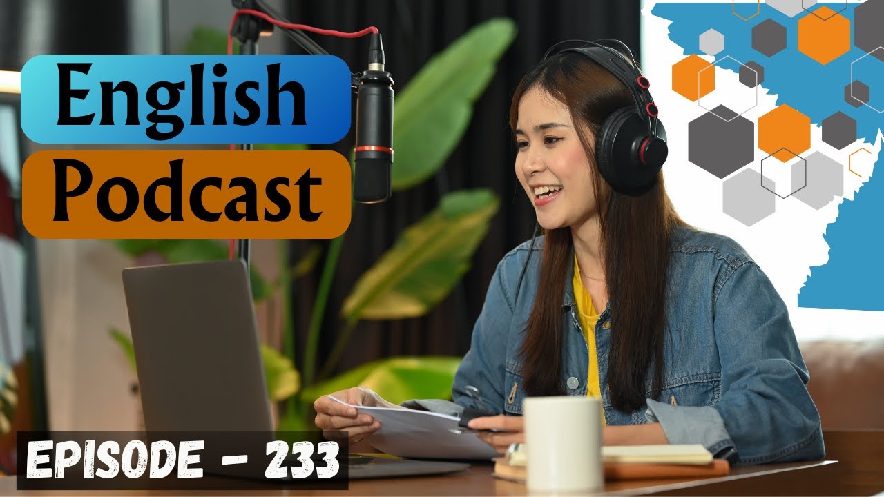 English Learning Podcast Conversation Episode 233 | Boost Your English Skills | Improve Your English