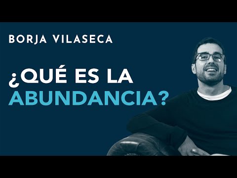 ¿Qué es la abundancia? | Borja Vilaseca