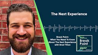 What You Need To Know About The Next Experience with Brad Tilton
