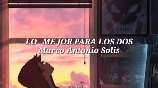 Lo mejor para los dos  Marco Antonio Solis(letra/lyrics)