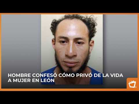 Hombre confesó cómo privó de la vida a mujer en #León