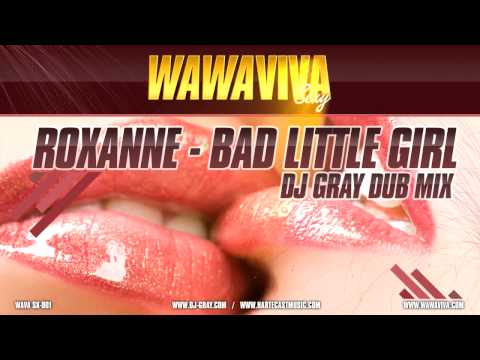 Roxanne - Bad Little Girl (DJ Gray Dub Mix) (WAVA SX-001)