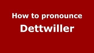 How to pronounce Dettwiller