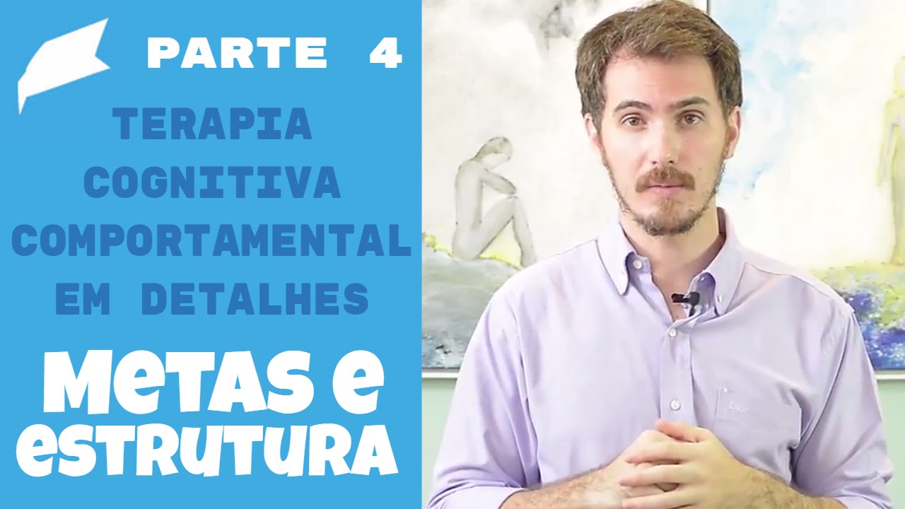 Terapia Cognitiva Comportamental em detalhes: Metas de tratamento e a Estrutura das Sessões