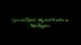 Cyrus DeShield - Why don't U Notice me