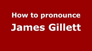 How to pronounce James Gillett