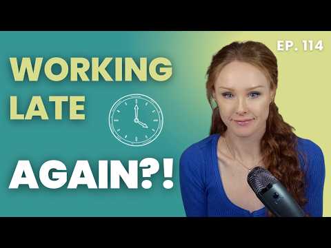 Working Late AGAIN? 5 Reasons You're Still at the Office (It's Not Your Workload | Episode 114