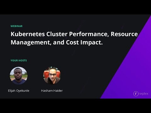 Webinar: Kubernetes Cluster Performance, Resource Management, and Cost Impact