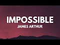 James Arthur - Impossible (Lyrics) Mix | Duncan Laurence, Dax...