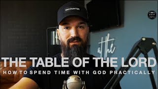 AT THE TABLE OF THE LORD || HOW TO SPEND TIME WITH GOD PRACTICALLY
