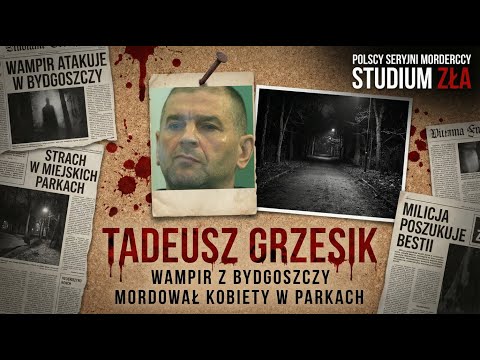 Krwawe żniwo w miejskich parkach | TADEUSZ GRZESIK: WAMPIR Z BYDGOSZCZY | POLSCY SERYJNI MORDERCY