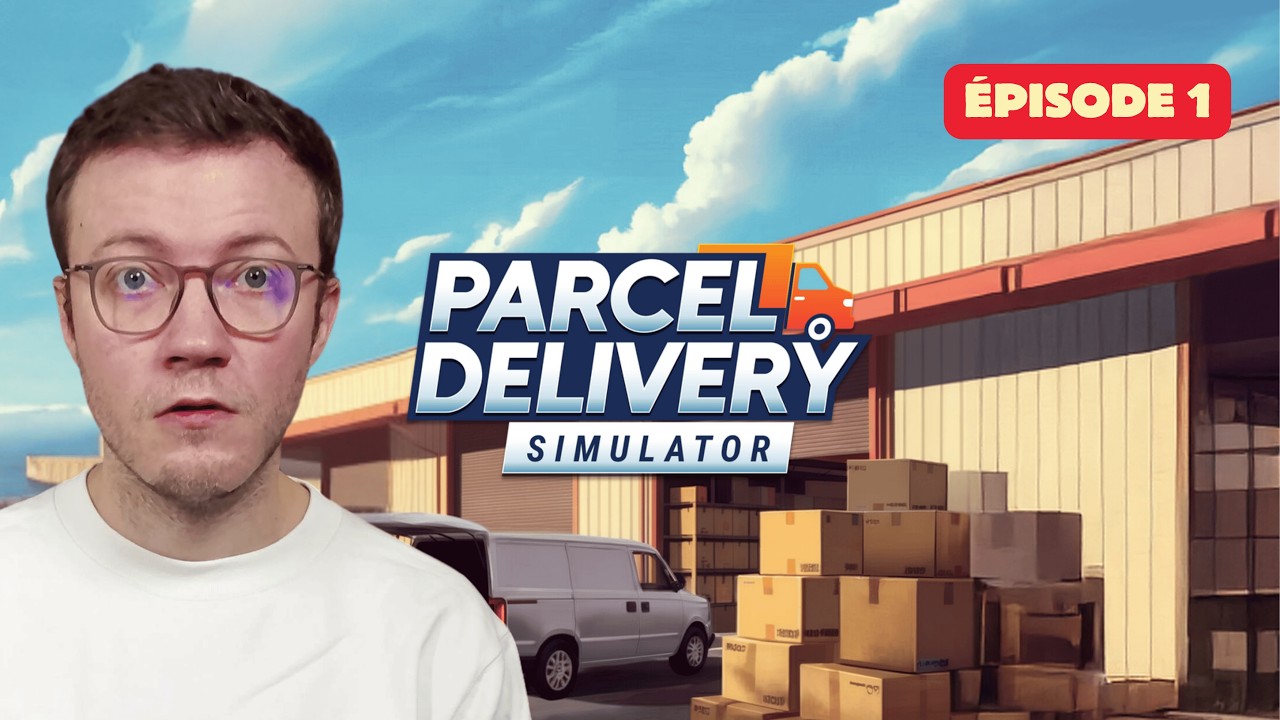 Parcel Delivery Simulator — Parcel Delivery Simulator : J'ouvre mon entreprise de livraison ! EP1