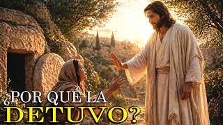 ¿Por Qué Jesús le Dijo a María Magdalena 