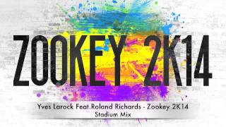 Yves Larock Feat.Roland Richards - Zookey 2K14 (Stadium Mix)
