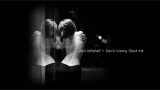 Don't Worry  'Bout Me ~ Joni Mitchell