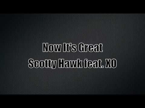 Scotty Hawk feat. XO - Now It's Great