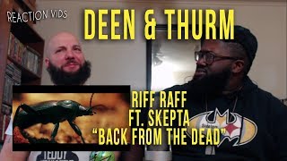 Riff Raff ft. Skepta "Back From The Dead" - Deen & Thurm Reaction