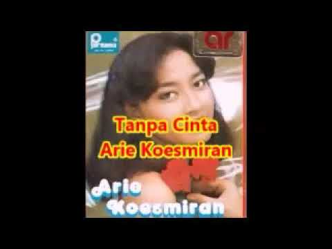 ARIE KOESMIRAN --- TANPA CINTA --- TEMBANG KENANGAN 1970AN