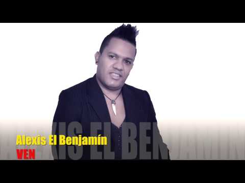 Alexis Heredia  El Benjamin  - Ven