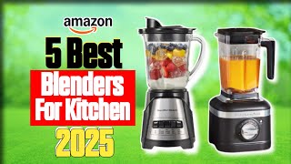 5 Best Blenders for Your Kitchen in 2025 | Ultimate Buying Guide!