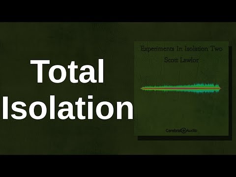 Scott Lawlor: Total Isolation [Track 01: Experiments In Isolation Two]