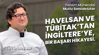 32 | Havelsan ve Tübitak’tan İngiltere’ye: Bir Mühendisin Başarı Hikayesi. Mutlu