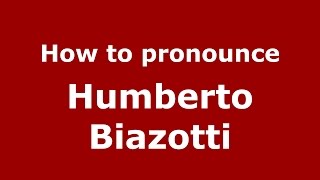 How to pronounce Humberto Biazotti