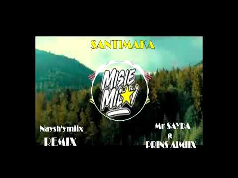 Mr SAYDA x PRINS AIMIIX   SANTIMAKA DJ naysh'ymiix  nouveauté gasy©o 2021