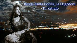Banda Santa Cecilia La Llegadora ``` Tu Retrato