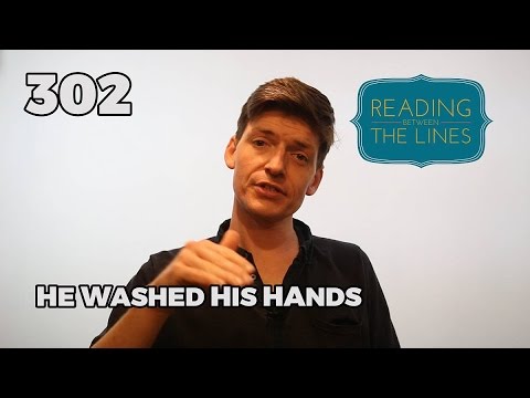 Reading Between the Lines 302 - He Washed His Hands