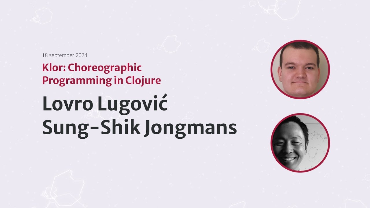 Klor: Choreographic Programming in Clojure by Lovro Lugović and Sung-Shik Jongmans Klor Heart of Clojure 2024 video