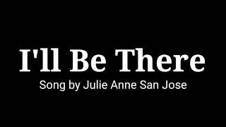 I&#39;ll Be There (lyrics) Song by Julie Anne San Jose