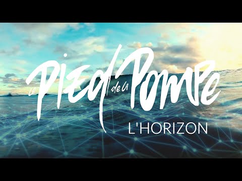 Le Pied de la Pompe- L'horizon - Clip officiel
