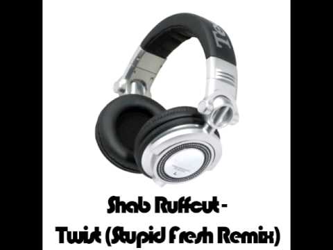 Shab Ruffcut - Twist (Stupid Fresh Remix)