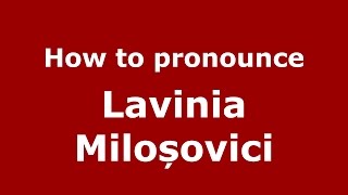 How to pronounce Lavinia Miloșovici