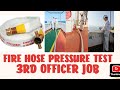 FIRE HOSE PRESSURE TEST ONBOARD SHIP BY 3RD OFFICER SIRE CLASS PSC CHECKS JUNIOR 3RD OFFICER JOB