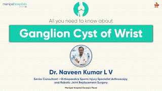 Ganglion Cysts I Dr. Naveen Kumar LV I Manipal Hospitals Sarjapur Road