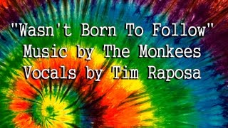 Tim Raposa --  WASNT BORN TO FOLLOW - Monkees Cover