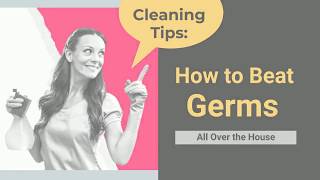 Cleaning Tips: How to Beat Germs All Over the House