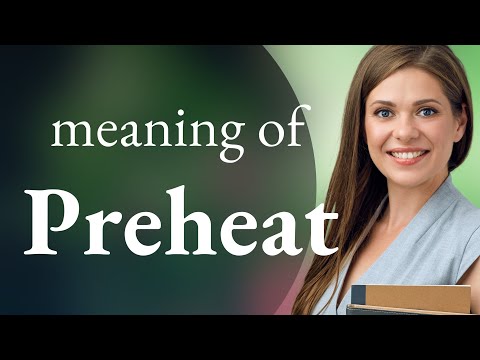 Preheat • PREHEAT definition