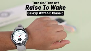 Galaxy Watch 6 / 6 Classic: Raise Wrist to Wake Screen! [How To Enable / Disable]