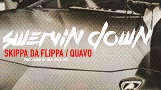 Skippa Da Flippa - Swervin Down ft. Quavo