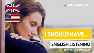 I should have... – B1+ English Listening Test
