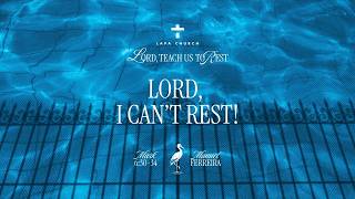 Lord, I can't rest!